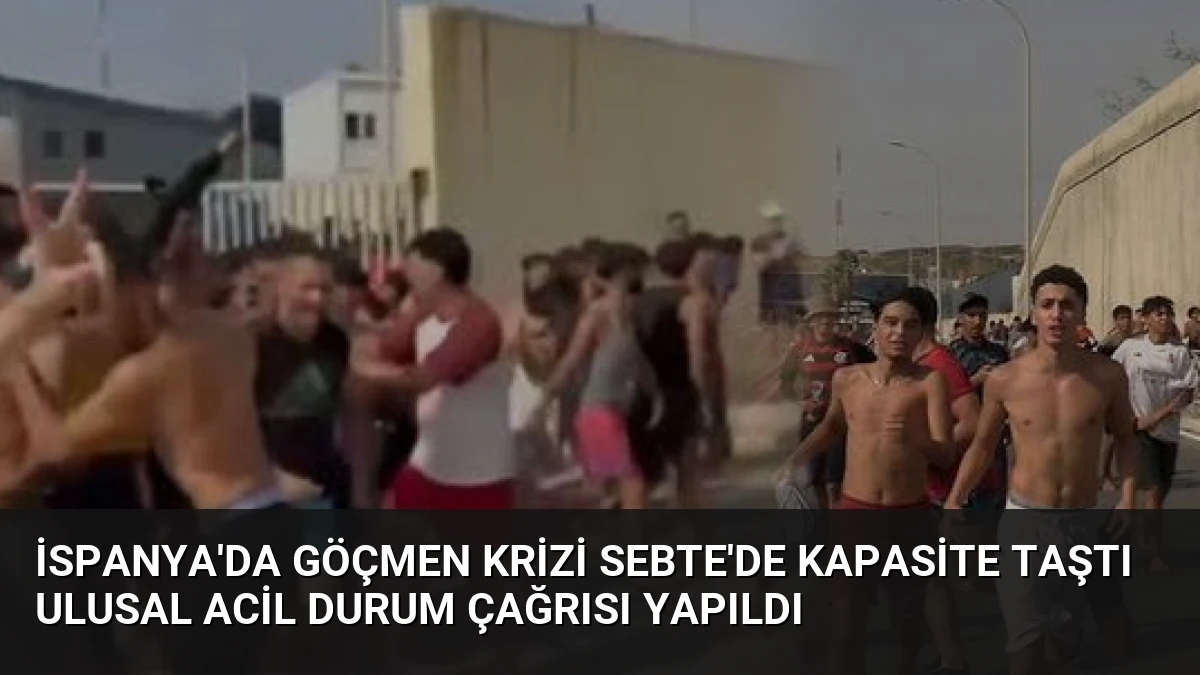 İspanya’da Göçmen Krizi Sebte’de Kapasite Taştı Ulusal Acil Durum Çağrısı Yapıldı