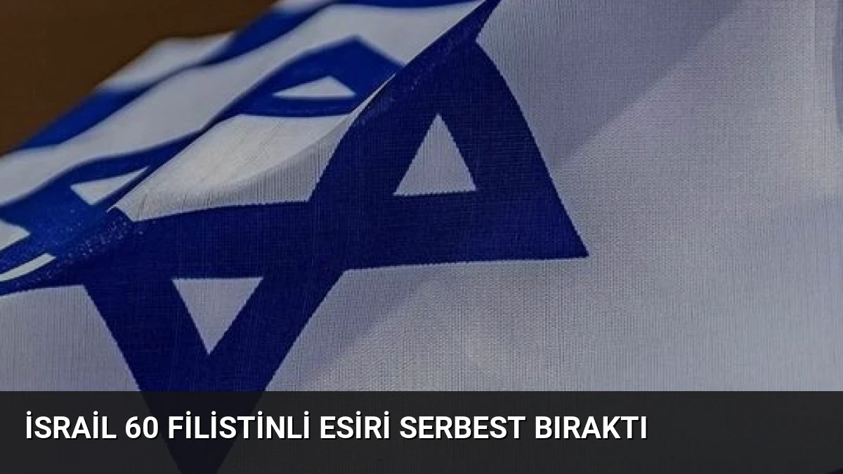 İsrail 60 Filistinli Esiri Serbest Bıraktı