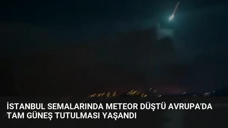 İstanbul Semalarında Meteor Düştü Avrupa’da Tam Güneş Tutulması Yaşandı
