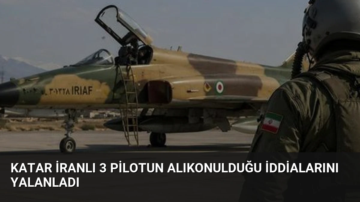 Katar İranlı 3 Pilotun Alıkonulduğu İddialarını Yalanladı