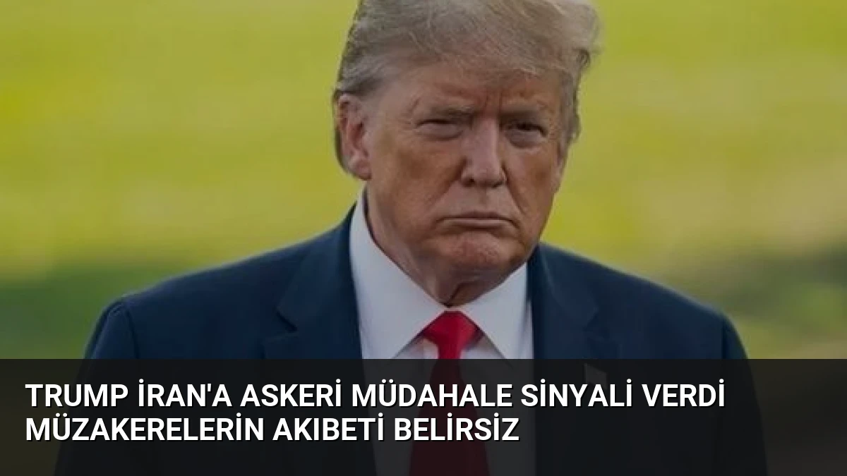 Trump İran’a Askeri Müdahale Sinyali Verdi Müzakerelerin Akıbeti Belirsiz