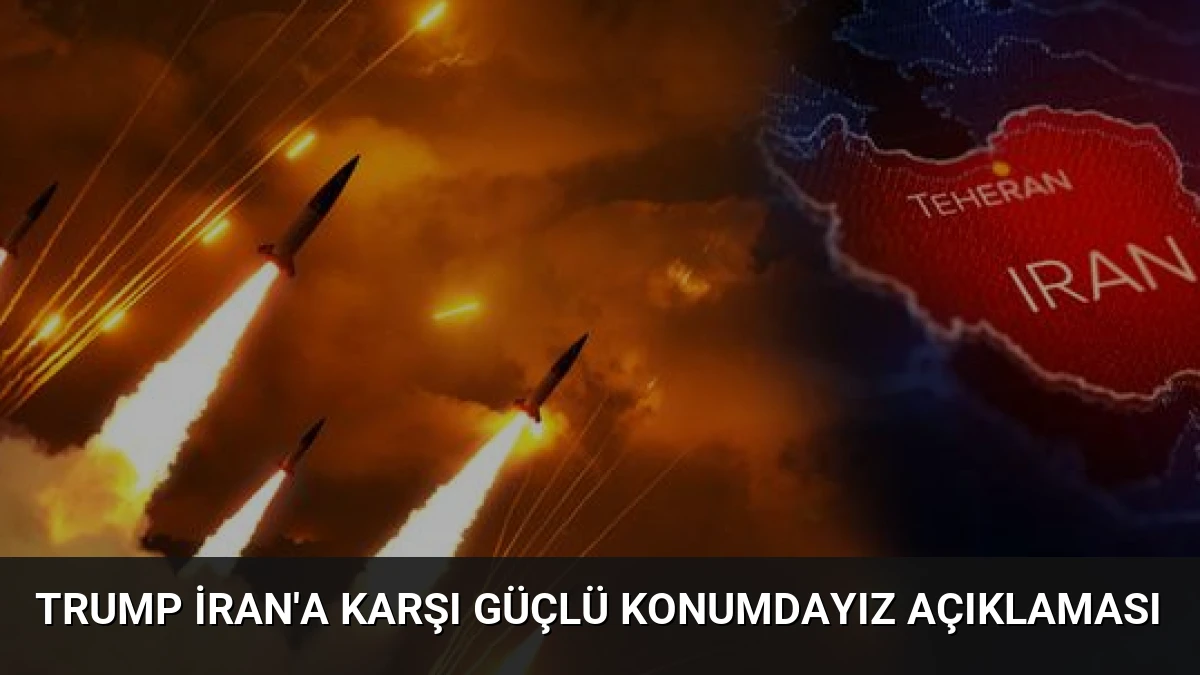 Trump İran’a Karşı Güçlü Konumdayız Açıklaması