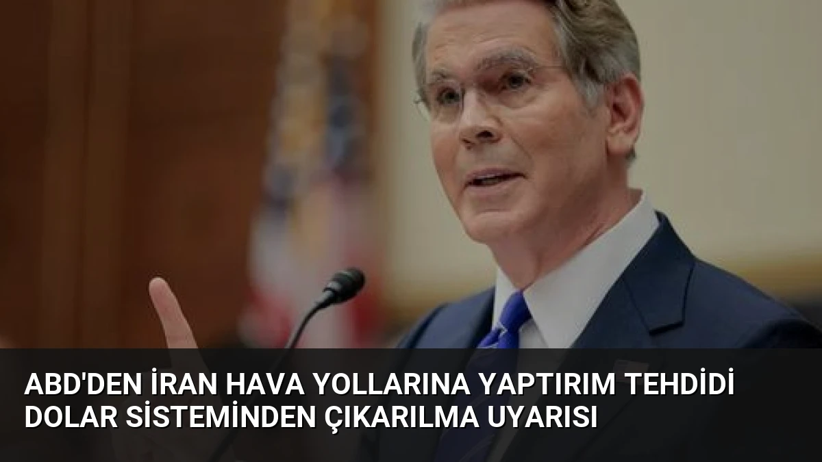 ABD’den İran Hava Yollarına Yaptırım Tehdidi Dolar Sisteminden Çıkarılma Uyarısı