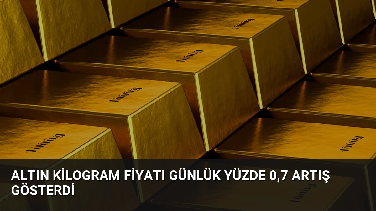 Altın Kilogram Fiyatı Günlük Yüzde 0,7 Artış Gösterdi