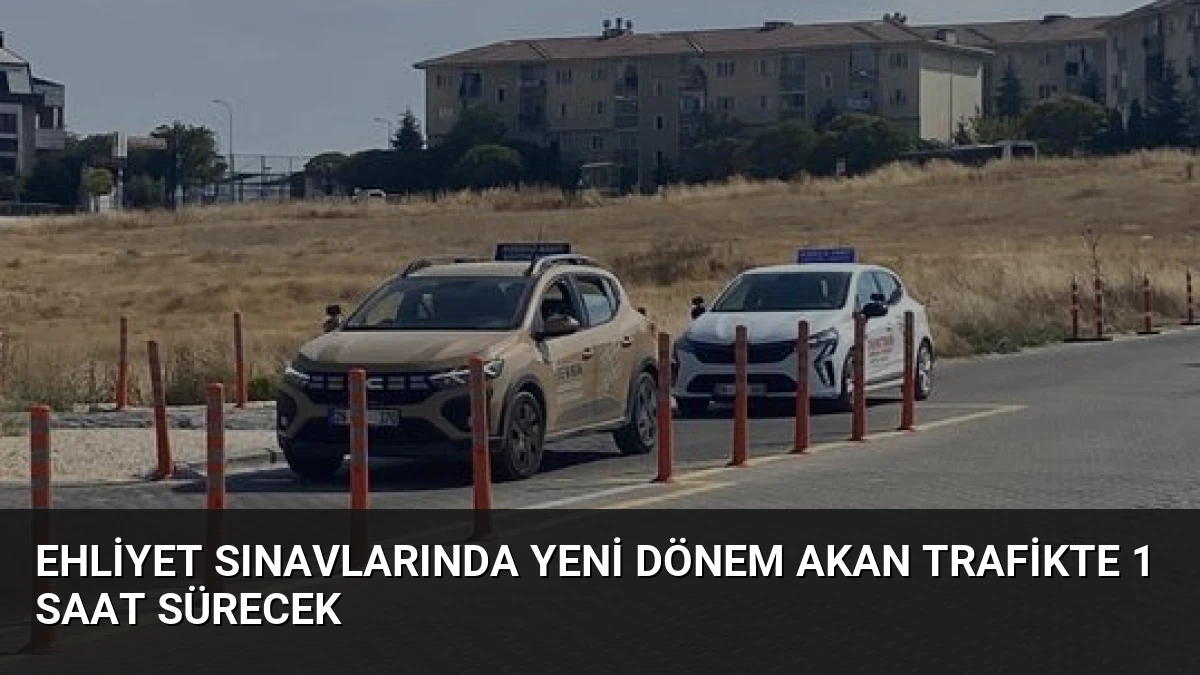 Ehliyet Sınavlarında Yeni Dönem Akan Trafikte 1 Saat Sürecek