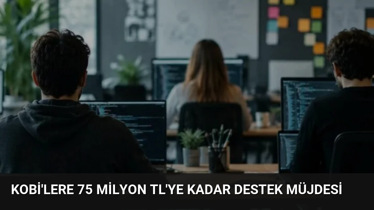 KOBİ’lere 75 Milyon TL’ye Kadar Destek Müjdesi