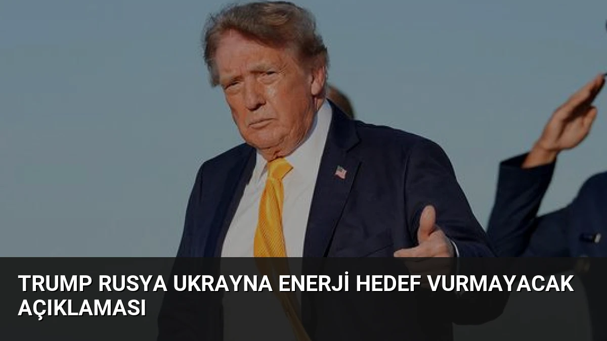 Trump Rusya Ukrayna Enerji Hedef Vurmayacak Açıklaması
