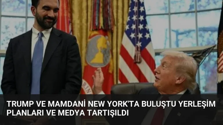Trump ve Mamdani New York’ta Buluştu Yerleşim Planları ve Medya Tartışıldı