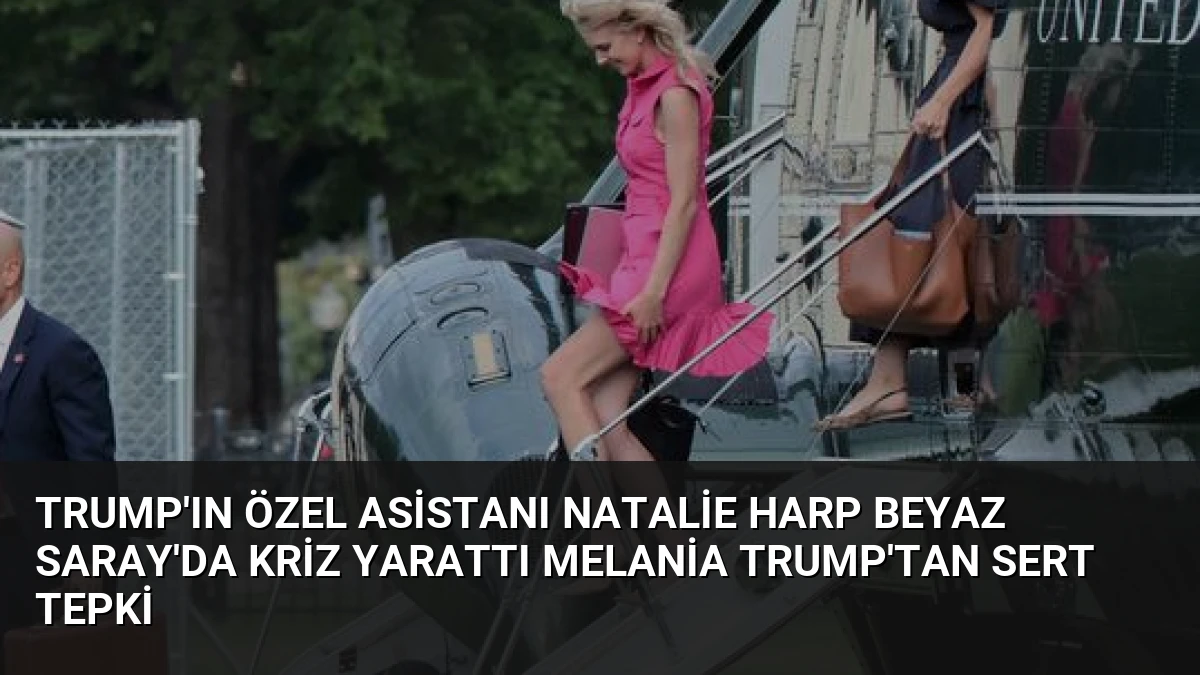 Trump’ın Özel Asistanı Natalie Harp Beyaz Saray’da Kriz Yarattı Melania Trump’tan Sert Tepki