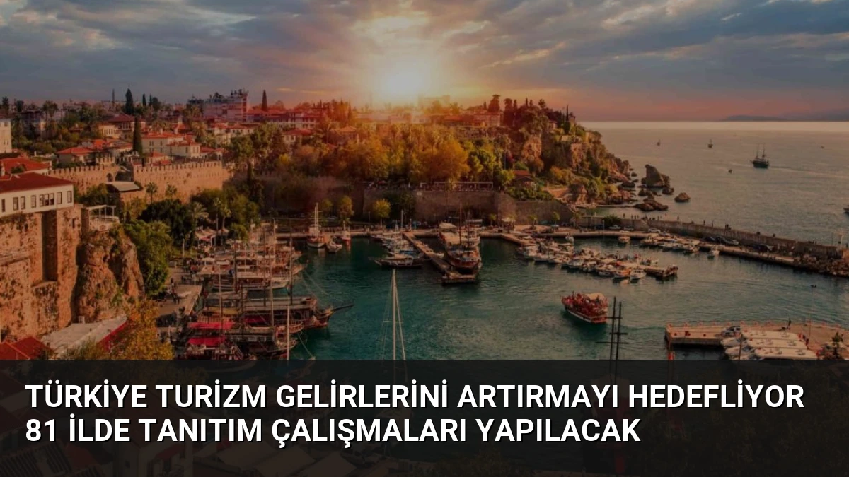 Türkiye Turizm Gelirlerini Artırmayı Hedefliyor 81 İlde Tanıtım Çalışmaları Yapılacak