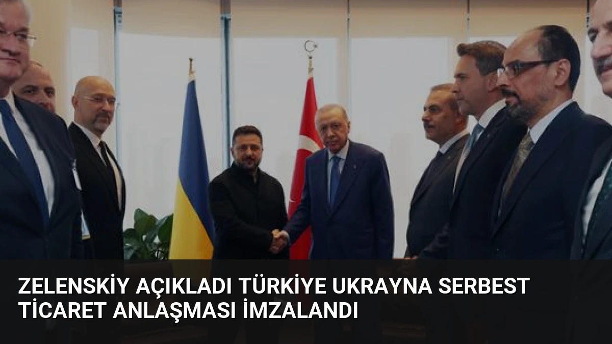 Zelenskiy Açıkladı Türkiye Ukrayna Serbest Ticaret Anlaşması İmzalandı