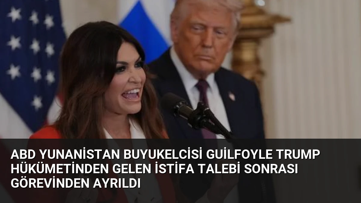 ABD Yunanistan Buyukelcisi Guilfoyle Trump Hükümetinden Gelen İstifa Talebi Sonrası Görevinden Ayrıldı