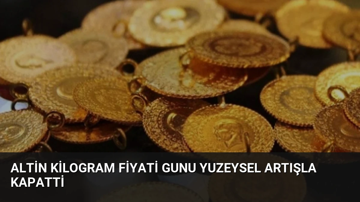 Altin Kilogram Fiyati Gunu Yuzeysel Artışla Kapatti