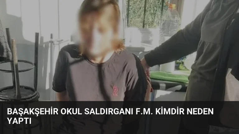 Başakşehir Okul Saldırganı F.M. Kimdir Neden Yaptı