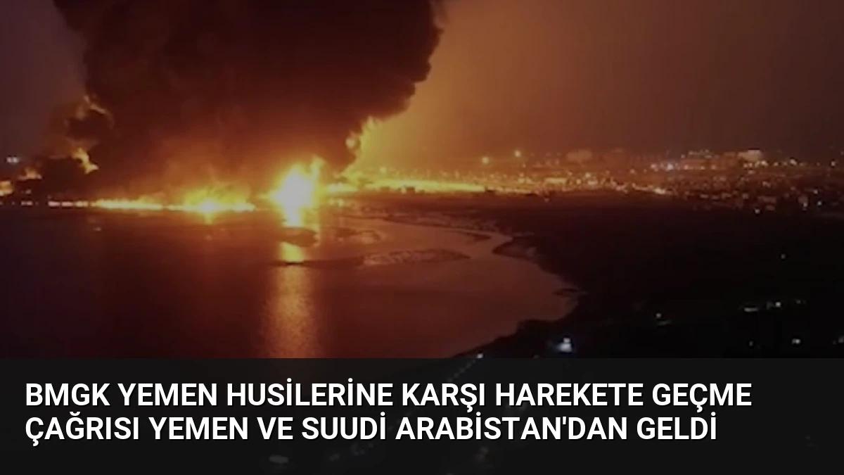 BMGK Yemen Husilerine Karşı Harekete Geçme Çağrısı Yemen ve Suudi Arabistan’dan Geldi