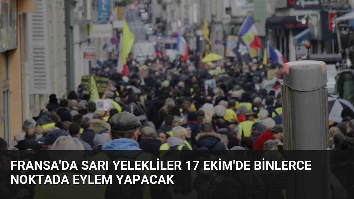 Fransa’da Sarı Yelekliler 17 Ekim’de Binlerce Noktada Eylem Yapacak