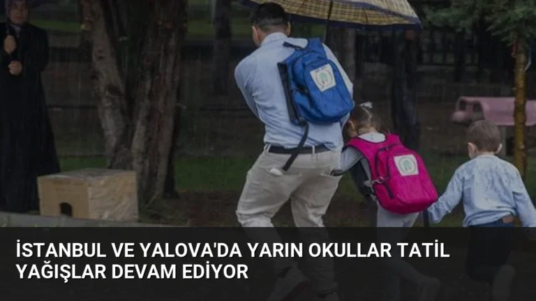 İstanbul ve Yalova’da Yarın Okullar Tatil Yağışlar Devam Ediyor