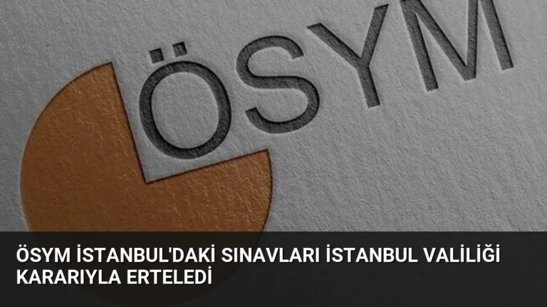 ÖSYM İstanbul’daki Sınavları İstanbul Valiliği Kararıyla Erteledi