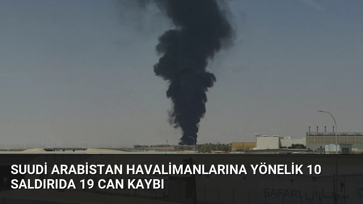 Suudi Arabistan Havalimanlarına Yönelik 10 Saldırıda 19 Can Kaybı