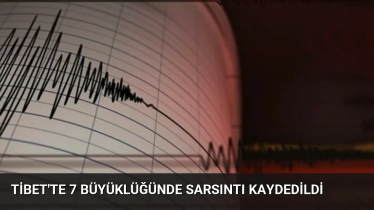 Tibet’te 7 Büyüklüğünde Sarsıntı Kaydedildi