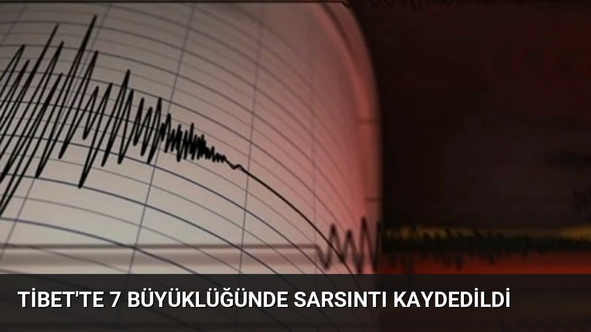 Tibet’te 7 Büyüklüğünde Sarsıntı Kaydedildi