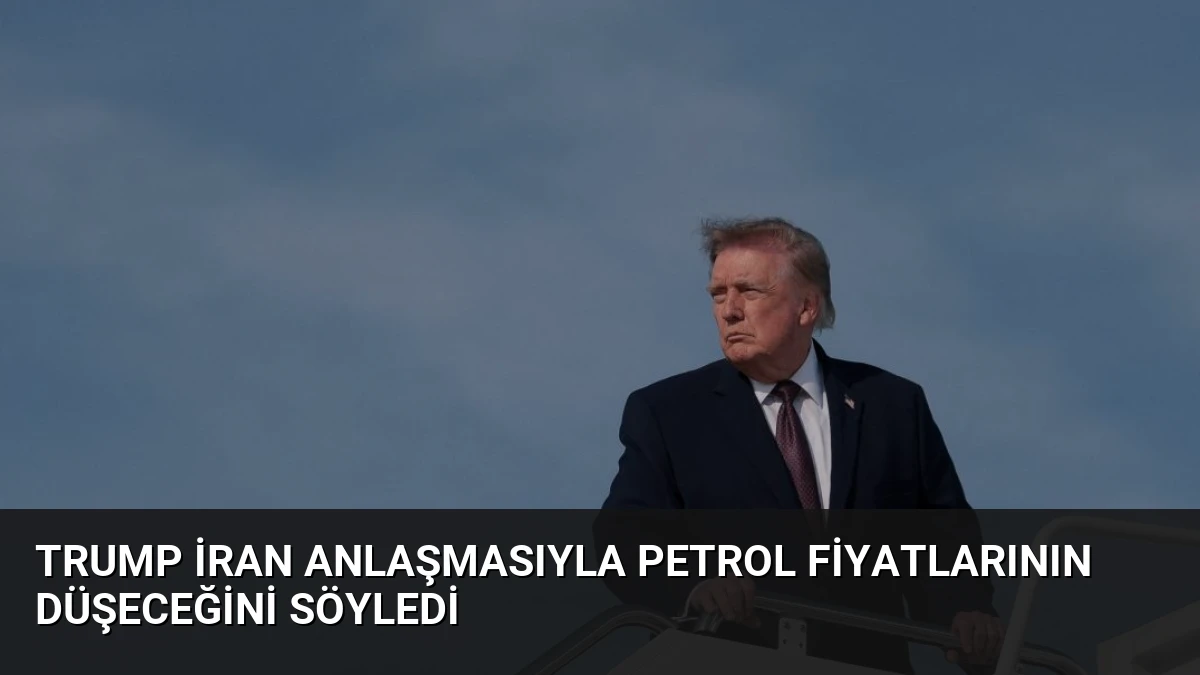 Trump İran Anlaşmasıyla Petrol Fiyatlarının Düşeceğini Söyledi