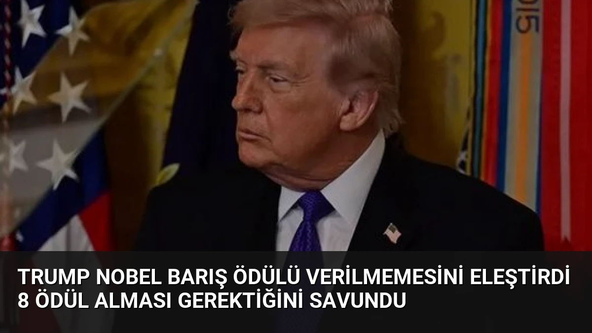 Trump Nobel Barış Ödülü Verilmemesini Eleştirdi 8 Ödül Alması Gerektiğini Savundu